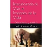Descubriendo al Vivir el Propósito de la Vida: Crecimiento y sentido
