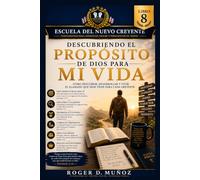 DESCUBRIENDO EL PROPÓSITO DE DIOS PARA MI VIDA: Cómo descubrir, desarrollar y vivir el llamado que Dios tiene para cada creyente: 8