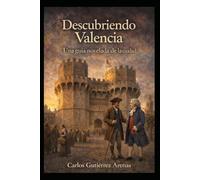 Descubriendo Valencia: Guía novelada de la ciudad