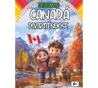 Descubrir Canadá divirtiéndose: Una aventura educativa en la historia, cultura, naturaleza y leyendas de Canadá para niños curiosos