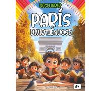Descubrir París divirtiéndose: Libro educativo e ilustrado para niños de 6 a 10 años