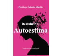 Descubrir Tu Autoestima: Preguntas para explorar tu amor propio (Autoayuda)