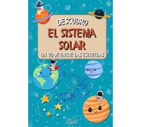 Descubro el sistema solar: Un viaje divertido y educativo a las estrellas para despertar la curiosidad de los niños !