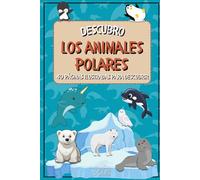 Descubro los animales polares: 40 páginas ilustradas para descubrir