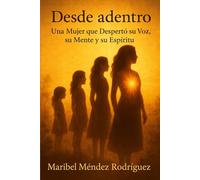 Desde adentro: Una Mujer que Despertó su Voz, su Mente y su Espíritu