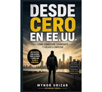 DESDE CERO EN EE.UU.: Cómo sobrevivir, levantarte y volver a empezar