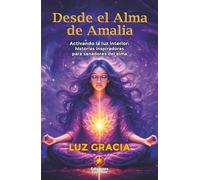 DESDE EL ALMA DE AMALIA: Activando la luz interior: historias inspiradoras para sanadores del alma
