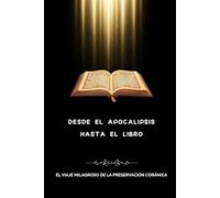 Desde el Apocalipsis hasta el Libro: El viaje milagroso de la preservación coránica