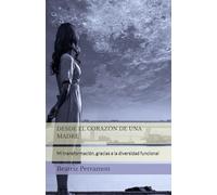 DESDE EL CORAZÓN DE UNA MADRE: Mi transformación, gracias a la diversidad funcional
