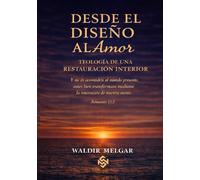 DESDE EL DISEÑO AL AMOR - TEOLOGÍA DE UNA RESTAURACIÓN INTERIOR: ENCONTRANDO TU PROPOSITO EN TIEMPOS ACTUALES