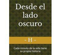 Desde el lado oscuro: Cada minuto de la vida tiene su propia historia