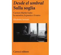Desde el Umbral-Sulla soglia. Carmen Martín Gaite: la narrativa, la poesia...