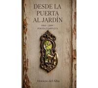 DESDE LA PUERTA AL JARDIN: POESIA COMPLETA 1984-2009