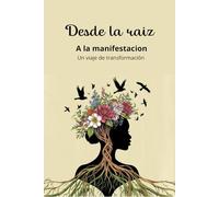Desde La Raiz a la Manifestacion: un viaje de TRANSFORMACIÓN