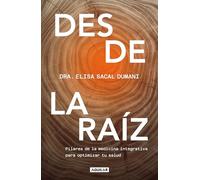 Desde la raíz / From the Core: Pilares de la medicina integrativa para optimizar tu salud / Foundations of Integrative Medicine to Optimize Your Health