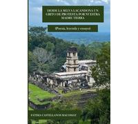 Desde la Selva Lacandona, un Grito de Protesta por Nuestra Madre Tierra: (Poesía, leyenda y ensayo)