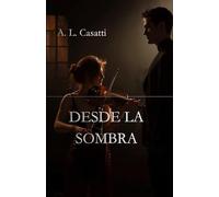 DESDE LA SOMBRA: Música, deseo y una pasión nacida desde la sombra
