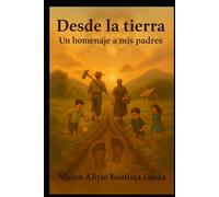 Desde la tierra Un homenaje a mis padres