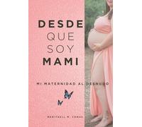 DESDE QUE SOY MAMI: Mi maternidad al desnudo