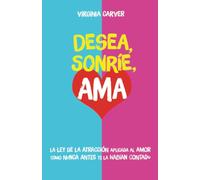 Desea, Sonríe, Ama: Encuentra el amor y diviértete por el camino. Ley de la Atracción para el amor. Guía definitiva para encontrar pareja
