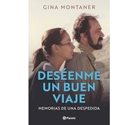 Gina Montaner Deséenme Un Buen Viaje: Memorias de Una Despedida / Wi (Tascabile)