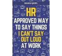 Deself Quips HR Approved Way To Say Things I Can't Say Out Loud At W (Tascabile)