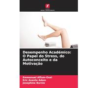Desempenho Académico: O Papel do Stress, do Autoconceito e da Motivação