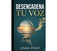 DESENCADENA TU VOZ: Una Guía Práctica para Superar la Ansiedad Social y Conectar con Confianza (Versión para Mujeres)