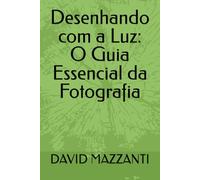 Desenhando com a Luz: O Guia Essencial da Fotografia