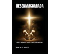Desenmascarada: Cómo la Brujería se Infiltra, Opera y Es Derrotada