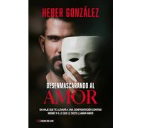 Desenmascarando al amor: Un Viaje Que Te Llevará a Una Confrontación Contigo Mismo Y a Lo Que Dices Llamar Amor