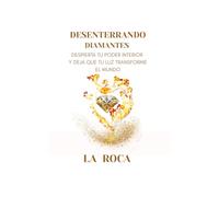 DESENTERRANDO DIAMANTES: Despierta Tu Poder Interior y Deja Que Tu Luz Transforme El Mundo