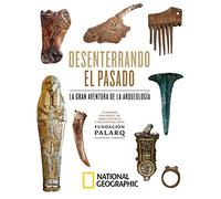 Desenterrando el pasado. La gran aventura de la arqueología.: II Premio Nacional de Arqueología y Paleontología Fundación Palarq