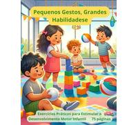 Desenvolvendo a cordenação motora: 72 exercícios para o desenvolvimento infantil