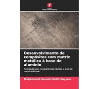 Desenvolvimento de compósitos com matriz metálica à base de alumínio: Reforçados com nanopartículas híbridas e teste de maquinabilidade