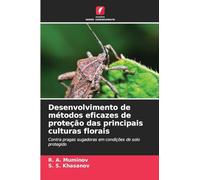 Desenvolvimento de métodos eficazes de proteção das principais culturas florais: Contra pragas sugadoras em condições de solo protegido