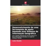 Desenvolvimento de uma ferramenta de apoio baseada num Sistema de Informação Geográfica: para a gestão integrada dos recursos hídricos na bacia hidrográfica do Zambeze, na região do Zambeze, Namíbia