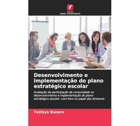 Desenvolvimento e implementação do plano estratégico escolar: Avaliação da participação da comunidade no desenvolvimento e implementação do plano estratégico escolar, com foco no papel dos diretores