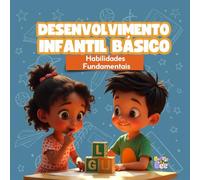 Desenvolvimento Infantil Básico: Habilidades Fundamentais Matemática e Raciocínio Lógico, Comunicação e Linguagem em Português e Inglês