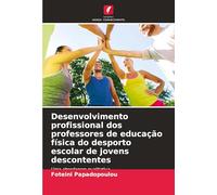 Desenvolvimento profissional dos professores de educação física do desporto escolar de jovens descontentes: Uma abordagem qualitativa