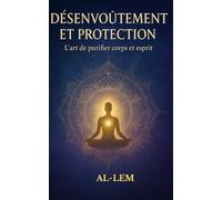 Désenvoûtement et protection: L’art de purifier son corps et son esprit
