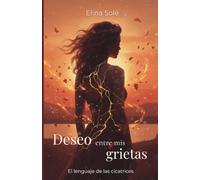 Deseo entre mis grietas: El lenguaje de las cicatrices