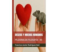 DESEOS Y MIEDOS HUMANOS: PÍLDORAS DE FILOSOFÍA - XII