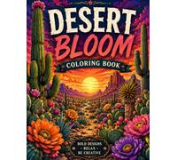 Desert Bloom Coloring Book: Bold & Beautiful Southwest Desert Scenes with Cacti, Wildflowers, Wildlife and Western Landscapes for Relaxation and Creative Coloring