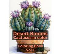 Desert Blooms: Cactuses in Color Coloring Book Vol 1