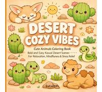 Desert Cozy Vibes: Cute Animals Coloring Book Bold and Easy Kawaii Desert Scenes for Relaxation, Mindfulness & Stress Relief