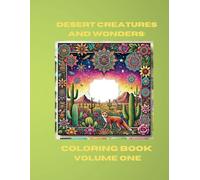 Desert Creatures and Wonders: Coloring Book Volume One: Explore the Beauty and Mystery of Desert Life with 37 Stunning Pages to Color