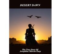 Desert Dawn: The True Story Of Josephine Marcus Earp