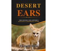 Desert Ears: The Fennec Fox Owner's Housing & Bonding Guide