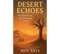 Desert Echoes: The Shadows of the Colonized Sahara